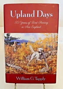 Upland Days : 50 Years of Bird Hunting in New England by William Tapply 2000 - Picture 1 of 6