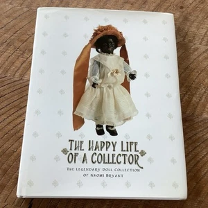 The Happy Life of a Collector - The Legendary Doll Collection of Naomi Bryant .. - Imagen 1 de 7