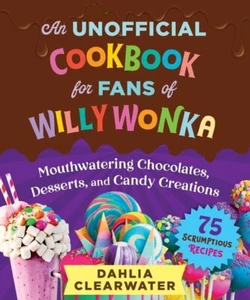 An Unofficial Cookbook for Fans of WILLY WONKA: Mouthwatering Chocolates... NEW - Picture 1 of 1
