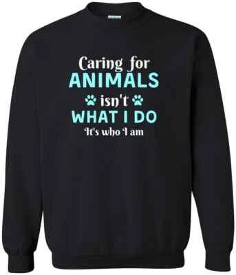 Caring For Animals Isn't What I Do It's Who I Am Dog Lover Gift Trendy Sweatshir - Image 1 of 2