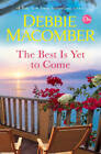 The Best Is Yet to Come: A Novel - Hardcover By Macomber, Debbie - GOOD