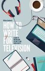 How To Write For Television 7Th Edition Ic Smethurst William