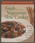 Vegetarian Crockpot Cookbook FRESH FROM THE VEGETARIAN SLOW COOKER Robertson