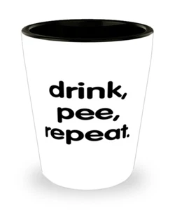 Shot Glass Funny Gift DRINK, PEE, REPEAT. Shot Glass Birthday Gift - Picture 1 of 1