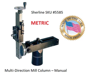 SHERLINE SKU #5585 METRIC Multi-Direction Mill Column – Manual--  2 OPTIONS - Picture 1 of 3