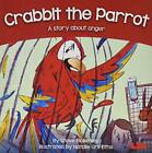 Crabbit the Parrot: A story about anger Steve Blakesley New Book 9781855036512
