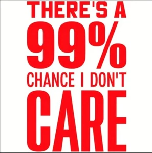 There's a 99% Chance I Don't Care Unisex Cotton T-Shirt Funny Tee Shirt. - Picture 1 of 2