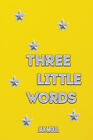 Three Little Words By Jax Moul