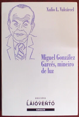 MIGUEL GONZÁLEZ GARCÉS, MINEIRO DE LUZ - XULIO VALCÁRCEL 354 PAGS GALEGO ED 2009 - Imagen 1 de 2