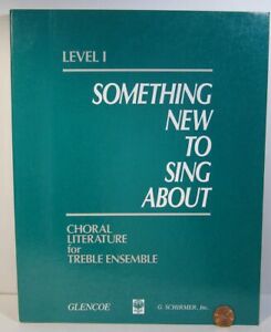 GLENCOE SCHIRMER SOMETHING NEW TO SING ABOUT LVL 1 CHORAL LITERATURE TREBLE ENSE