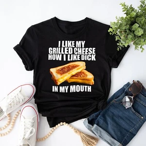 I Like My Grilled Cheese How I Like Dck In My Mouth Men Women T-Shirt - Picture 1 of 23