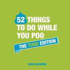 52 Things To Do While You Poo: The Turd Edition By Hugh Jassburn (English) Hardc