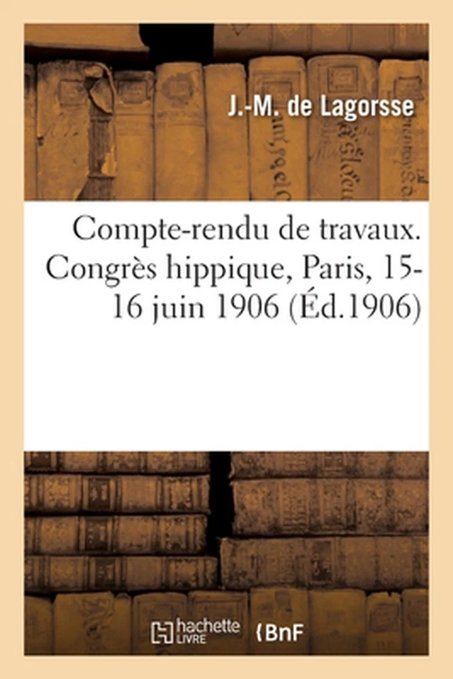 Compte-Rendu de Travaux. Congrs Hippique, Paris, 15-16 Juin 1906 by Lagorsse-J M - Image 1 of 1