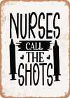 Metal Sign - Nurses Call the Shots - 8 - Vintage Rusty Look