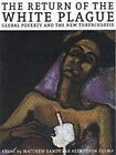 The Return of the White Plague: Global Poverty and the New Tuberculosis, , Used;