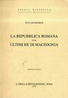 De Regibus, Luca. La Repubblica Romana E Gli Ultimi Re Di Macedonia