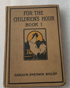 “FOR THE CHILDREN’S HOUR” BOOK 1 - Carolyn Bailey - 1916 - Picture 1 of 6