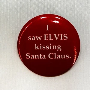 I Saw Elvis Kissing Santa Claus Button Pin Vintage Red White Christmas Barback - Picture 1 of 2