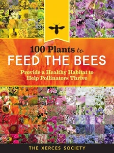 100 Plants to Feed the Bees: Healthy Habitat to Help Pollinators Xerces Society - Picture 1 of 1