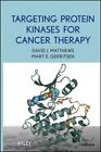 Targeting Protein Kinases for Cancer Therapy, Hardcover by Matthews, David J....