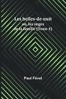 Les Belles-De-Nuit; Ou, Les Anges De La Famille (Tome 4) By Paul F?Val Paperback