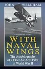 With Naval Wings: An Autobiography of a Fleet Air Army Pilot in World War II: Th