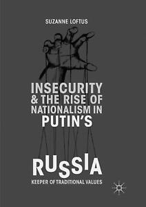Insecurity & the Rise of Nationalism in Putin's Russia: Keeper of Traditional Va