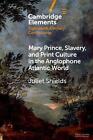 Mary Prince Slavery And Print Culture In The Anglophone Atlantic World By Juli