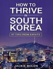 How to Thrive in South Korea, Paperback by Bolen, Jackie, Like New Used, Free...