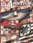 America The Pride of My Heart: Fabulous Quilts, Patriotic Pillows, 1 - VERY GOOD