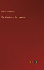 The Wonders of the Heavens by Camille Flammarion Hardcover Book