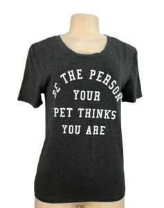 "Be The Person Your Pet Thinks You Are" Graphic T-Shirt Size X-Small NEW - Picture 1 of 4