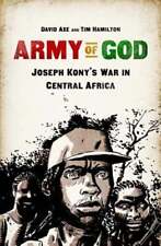 Army of God: Joseph Kony's War in Central Africa by David Axe: Used