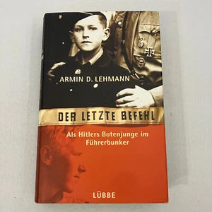 SIGNED Der Letzte Befehl Als Hitlers Botenjunge im Fuhrerbunker by Armin Lehmann - Picture 1 of 7
