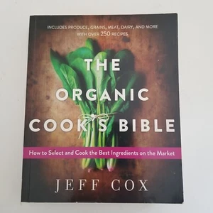 The Organic Cook's Bible How to Select & Cook Produce Grains Meat Dairy & More - Picture 1 of 13