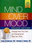 Mind Over Mood: Change How You Feel By Changing The Way You Think