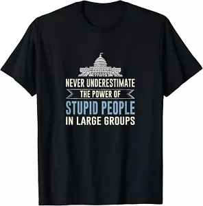 Never Underestimate Stupid People in Large Groups Gift Unisex T-Shirt - Picture 1 of 3