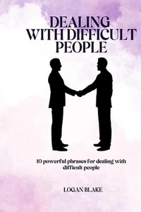 Dealing with Difficult People: 10 Powerful phrases for dealing with difficult pe - Picture 1 of 1