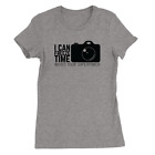 I Can Freeze Time Womens T-Shirt Funny Camera Photographer Gift Present