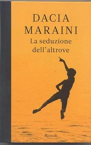 Maraini Dacia,  La seduzione dell' altrove,  Rizzoli 2010 - 1° edizione - Nuovo - Picture 1 of 1