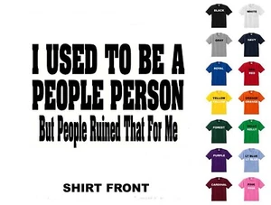 I Used To Be A People Person T-Shirt #309 - Free Shipping - Picture 1 of 2