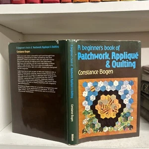A Beginner's Book of Patchwork, Appliqué and QuiltingConstance Bogen F5 - Picture 1 of 5