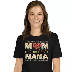 I Have Two Titles Mom And Nana Cute Mother's Day T-shirt - Grandma Novelty Tee - Picture 1 of 43