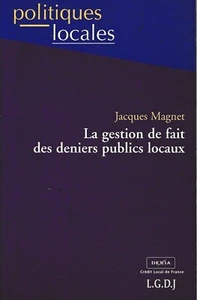 J. Magnet - LA GESTION DE FAIT DES DENIERS PUBLICS LOCAUX - 2000 - Bild 1 von 1