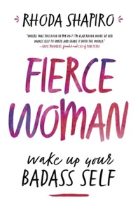 FIERCE WOMAN: Wake Up Your Badass Self - Rhoda Shapiro - NEW - FREE POSTAGE - Picture 1 of 1