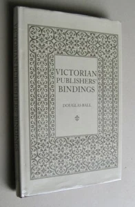 Douglas Ball   Victorian Publishers Bindings   illus 1st ed 1985 - Imagen 1 de 12
