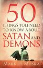 50 Dinge, die Sie über Satan und Dämonen wissen müssen von Mark H. Muska