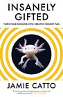 Insanely Gifted: Turn Your Demons into Creative Rocket Fuel-Ja .