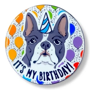 Boston Terrier Dog Its My Birthday Pinback Button Handmade Celebration Gift 2.25 - Picture 1 of 4
