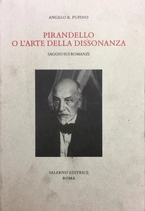 (Letteratura) A.R. Pupino - PIRANDELLO O L'ARTE DELLA DISSONANZA - Salerno 2008 - Imagen 1 de 1